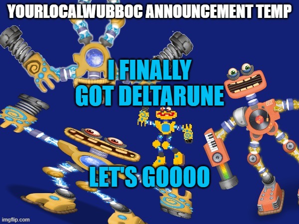 YourLocalWubboc Announcement Temp | I FINALLY GOT DELTARUNE; LET'S GOOOO | image tagged in yourlocalwubboc announcement temp | made w/ Imgflip meme maker