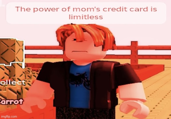 new template to use | image tagged in the power of mom s credit card is limitless | made w/ Imgflip meme maker