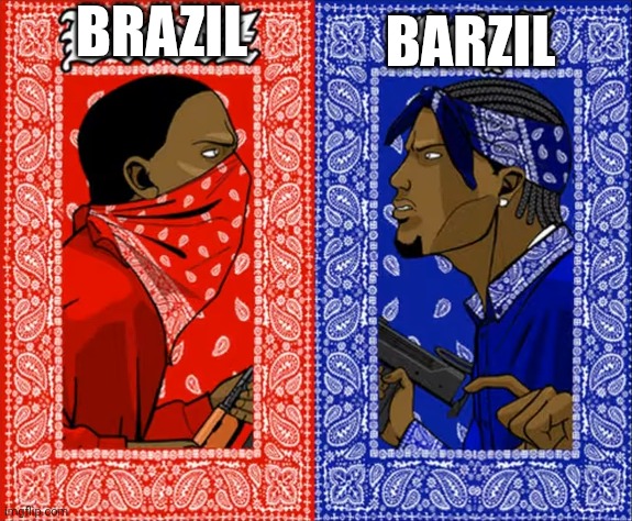 The two ways people refer to Barzil: | BRAZIL; BARZIL | image tagged in red gang and blue gang | made w/ Imgflip meme maker