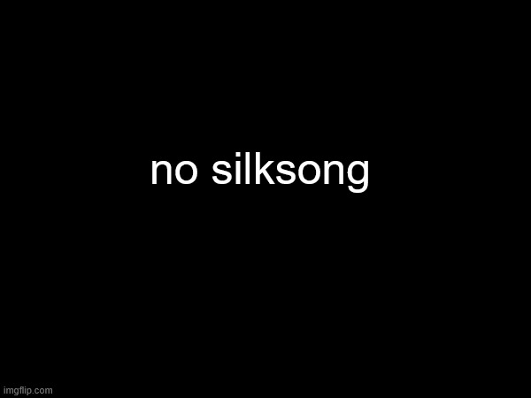 god fucking dammit | no silksong | made w/ Imgflip meme maker