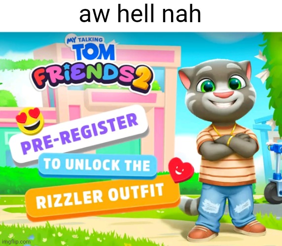 i miss the days before brainrot | aw hell nah | image tagged in brainrot,talking tom,oh hell no | made w/ Imgflip meme maker