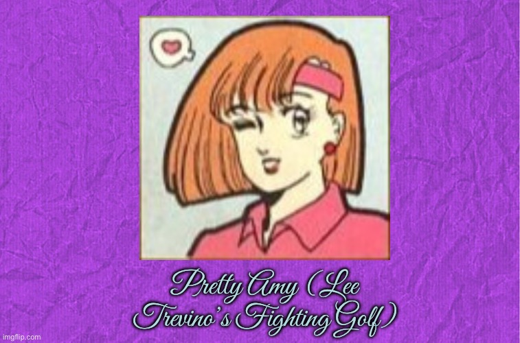 Pretty Amy (Lee Trevino's Fighting Golf) | Pretty Amy (Lee Trevino’s Fighting Golf) | image tagged in generic purple background,video game,girl,nintendo,golf,pretty girl | made w/ Imgflip meme maker