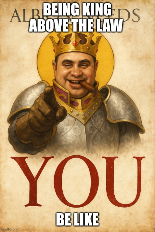 Fable 3 King Capone meme | BEING KING ABOVE THE LAW; BE LIKE | image tagged in fable 3 king capone meme | made w/ Imgflip meme maker