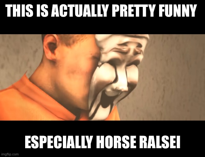 THIS IS ACTUALLY PRETTY FUNNY ESPECIALLY HORSE RALSEI | made w/ Imgflip meme maker