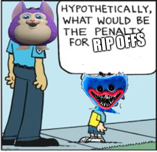 Hypothetically, what would be the penalty for | RIP OFFS | image tagged in hypothetically what would be the penalty for | made w/ Imgflip meme maker