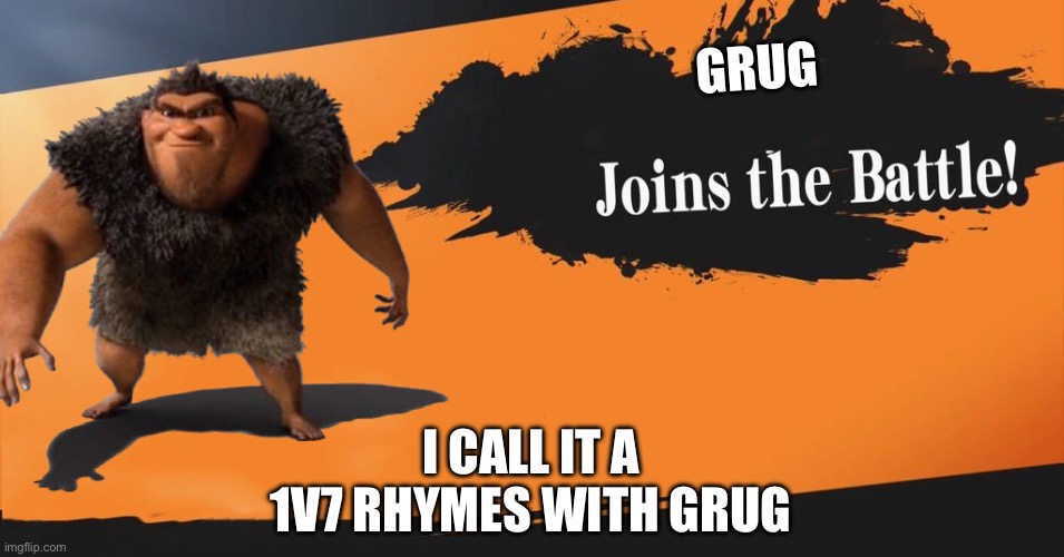 Smash Bros. | GRUG; I CALL IT A 1V7 RHYMES WITH GRUG | image tagged in smash bros | made w/ Imgflip meme maker