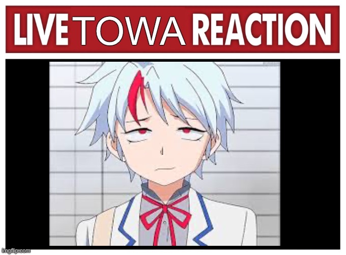 Live reaction | TOWA | image tagged in live reaction,inuyasha,yashahime,towa,towa higurashi | made w/ Imgflip meme maker