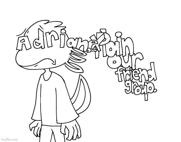 Certain ASCII-oids, like Adrian, explain our friend group. aren't society rejects, but they hate their facial glyphs. | made w/ Imgflip meme maker