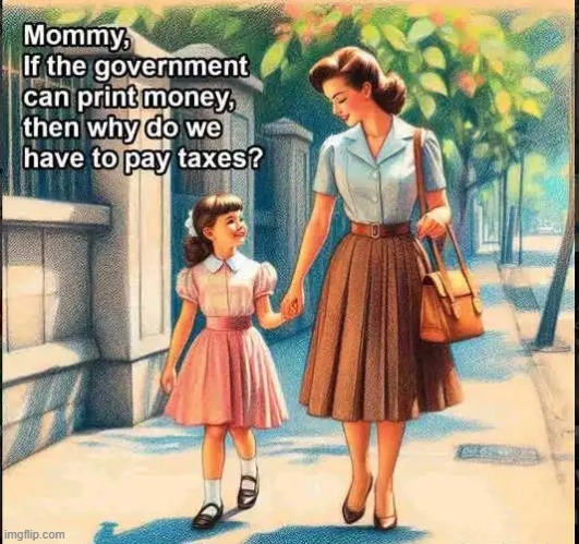 Moms don't always know the answer... | image tagged in taxes,income taxes,government,printer,dollars,good question | made w/ Imgflip meme maker