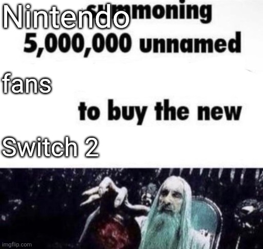 X summoning 5,000,000 unnamed x to buy the new x | Nintendo; fans; Switch 2 | image tagged in x summoning 5 000 000 unnamed x to buy the new x | made w/ Imgflip meme maker