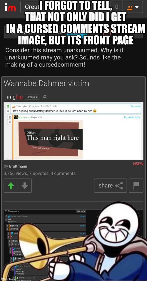 E | I FORGOT TO TELL, THAT NOT ONLY DID I GET IN A CURSED COMMENTS STREAM IMAGE, BUT ITS FRONT PAGE | image tagged in flare has found no meme for your uncolonization | made w/ Imgflip meme maker