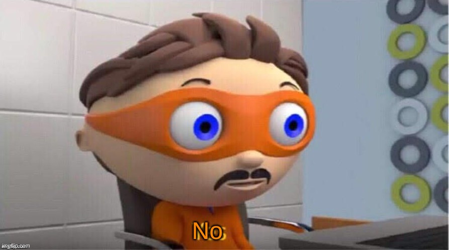 No | image tagged in protegent yes | made w/ Imgflip meme maker