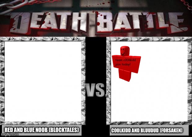 I can’t get red n blue noob or Bluudud on there so it just looks like coolkidd is facing nothing | RED AND BLUE NOOB (BLOCKTALES); C00LKIDD AND BLUUDUD (FORSAKEN) | image tagged in death battle | made w/ Imgflip meme maker