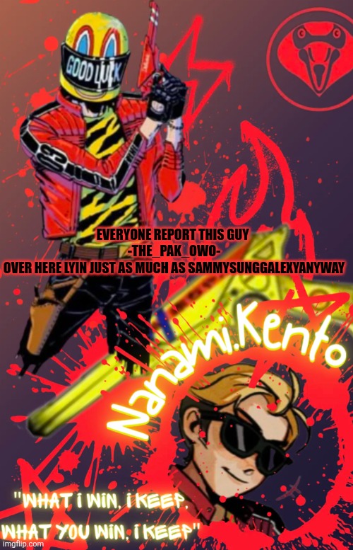 just trust me ;-; | EVERYONE REPORT THIS GUY 
-THE_PAK_OWO-
OVER HERE LYIN JUST AS MUCH AS SAMMYSUNGGALEXYANYWAY | image tagged in mcr announcement template | made w/ Imgflip meme maker