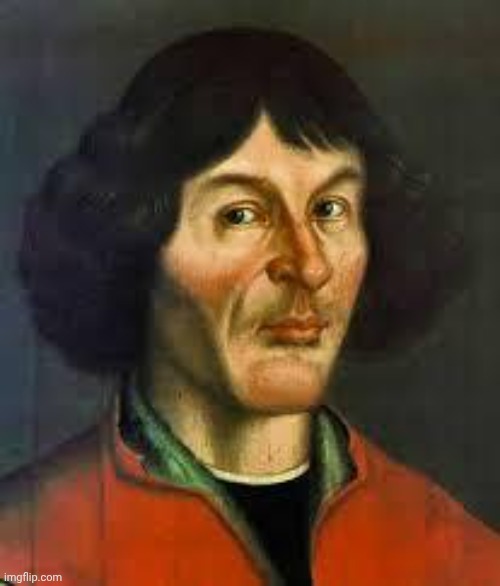 Copernicus | image tagged in copernicus | made w/ Imgflip meme maker