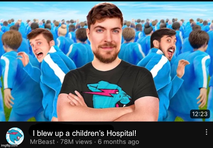 I blew up a children’s Hospital! | made w/ Imgflip meme maker