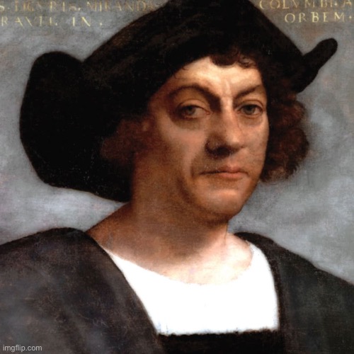 Christopher Columbus | image tagged in christopher columbus | made w/ Imgflip meme maker