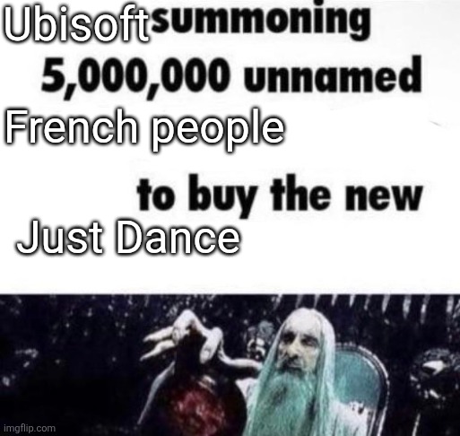 X summoning 5,000,000 unnamed x to buy the new x | Ubisoft; French people; Just Dance | image tagged in x summoning 5 000 000 unnamed x to buy the new x | made w/ Imgflip meme maker