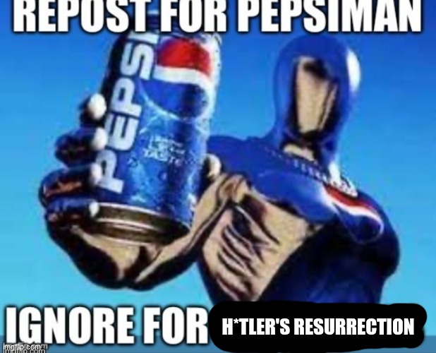 Pepsiman | H*TLER'S RESURRECTION | image tagged in pepsiman | made w/ Imgflip meme maker
