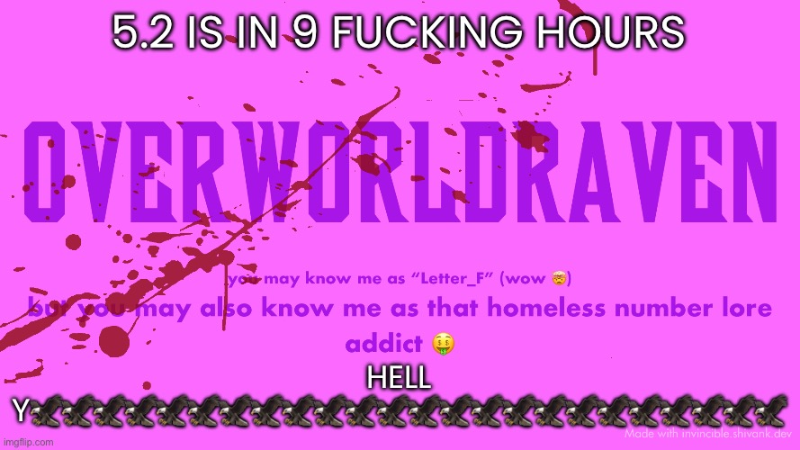 I’M SO FUCKING READY | 5.2 IS IN 9 FUCKING HOURS; HELL Y🦅🦅🦅🦅🦅🦅🦅🦅🦅🦅🦅🦅🦅🦅🦅🦅🦅🦅🦅🦅🦅🦅🦅🦅 | image tagged in overworldraven7 template | made w/ Imgflip meme maker