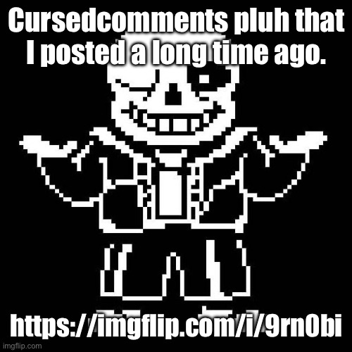 Yeah, I still remember this one. | Cursedcomments pluh that I posted a long time ago. https://imgflip.com/i/9rn0bi | image tagged in sans undertale | made w/ Imgflip meme maker
