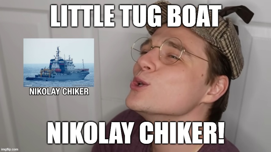 How The Russian Navy Gets Around | LITTLE TUG BOAT; NIKOLAY CHIKER! | image tagged in funny | made w/ Imgflip meme maker
