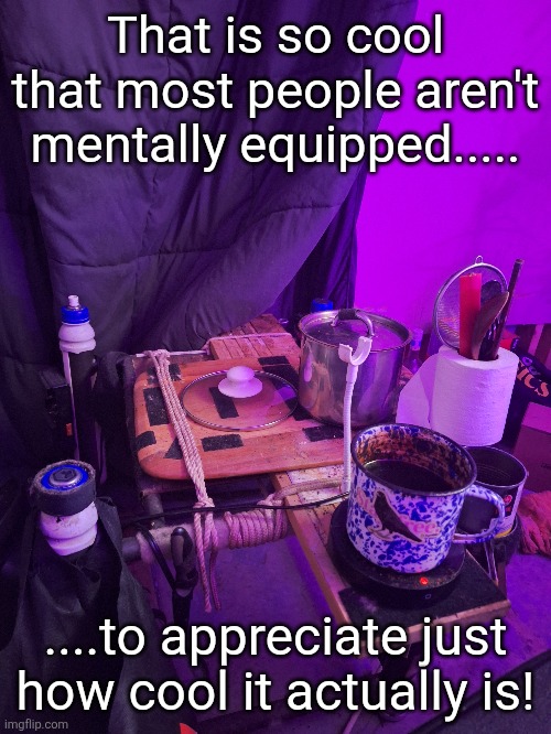 Salvaged table | That is so cool that most people aren't mentally equipped..... ....to appreciate just how cool it actually is! | image tagged in recycle | made w/ Imgflip meme maker