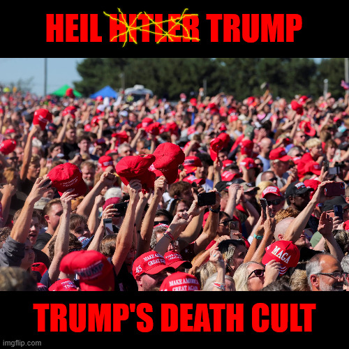 Heil Trump | HEIL HITLER TRUMP; TRUMP'S DEATH CULT | image tagged in heil trump,everybody dies,trump-aid healthcare,goon squads,fascist,maga monarchy | made w/ Imgflip meme maker