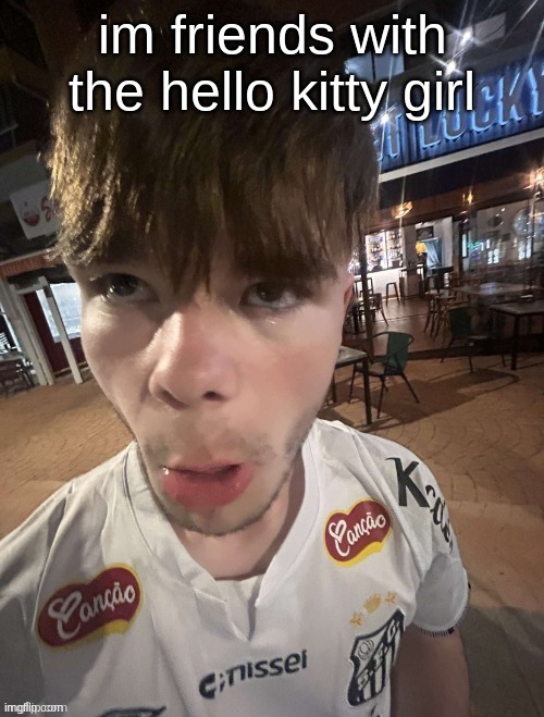 Why The Long Face 2.0 | im friends with the hello kitty girl | image tagged in why the long face 2 0 | made w/ Imgflip meme maker