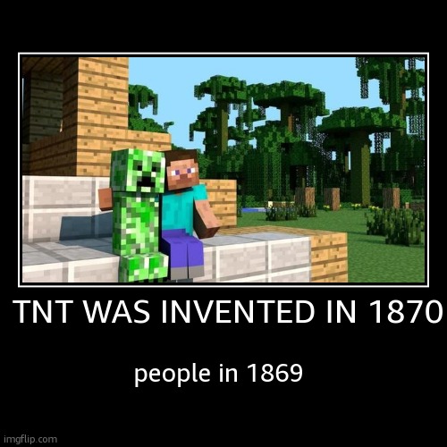 a long time ago | TNT WAS INVENTED IN 1870 | people in 1869 | made w/ Imgflip demotivational maker