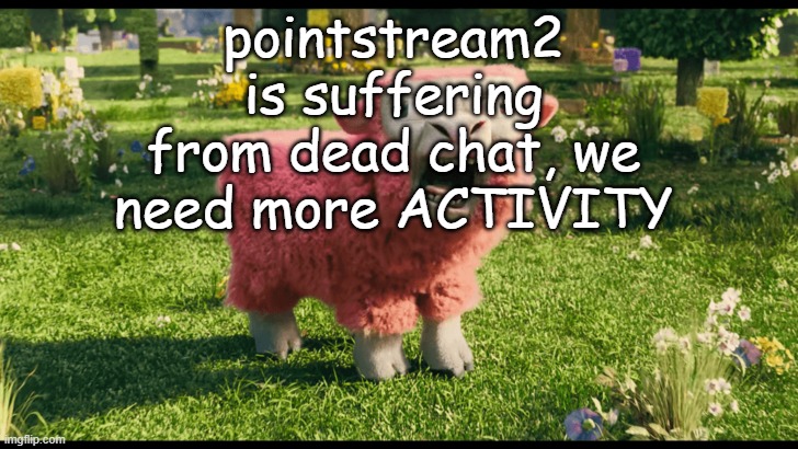 UPVOTE FOR PINK SHEEP | pointstream2 is suffering from dead chat, we need more ACTIVITY | image tagged in mc movie pink sheep | made w/ Imgflip meme maker