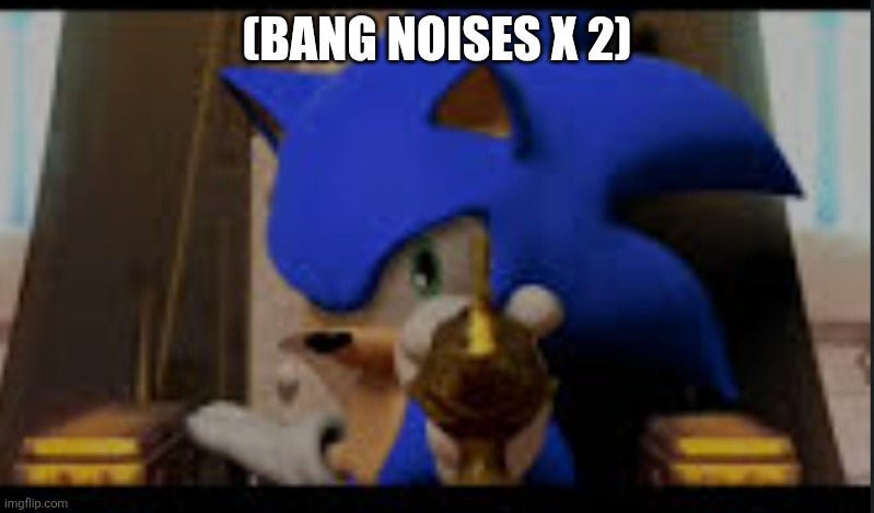 Sonic shoots you lamp | (BANG NOISES X 2) | image tagged in sonic shoots you lamp | made w/ Imgflip meme maker