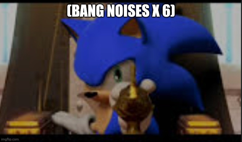 Sonic shoots you lamp | (BANG NOISES X 6) | image tagged in sonic shoots you lamp | made w/ Imgflip meme maker