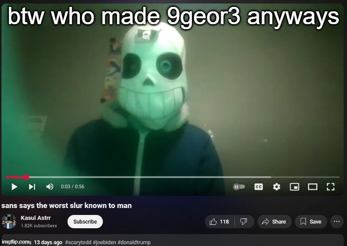 sans says the worst slur known to man | btw who made 9geor3 anyways | image tagged in sans says the worst slur known to man | made w/ Imgflip meme maker