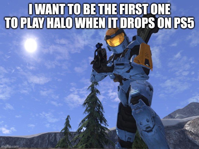 Demonic Penguin Halo 3 | I WANT TO BE THE FIRST ONE TO PLAY HALO WHEN IT DROPS ON PS5 | image tagged in demonic penguin halo 3 | made w/ Imgflip meme maker