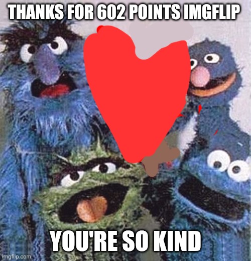 Happy 602 points ????????????? | THANKS FOR 602 POINTS IMGFLIP; YOU'RE SO KIND | image tagged in sesame street letter f | made w/ Imgflip meme maker