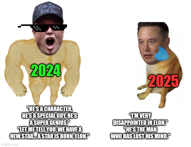 Then V Now | 2024; 2025; "HE’S A CHARACTER, HE’S A SPECIAL GUY, HE’S A SUPER GENIUS.”
“LET ME TELL YOU, WE HAVE A NEW STAR… A STAR IS BORN, ELON."; “I’M VERY DISAPPOINTED IN ELON.”
“HE’S THE MAN WHO HAS LOST HIS MIND.” | image tagged in trump v musk,who let the doges out,well that escalated quickly,gonna be elon-ly this xmas | made w/ Imgflip meme maker