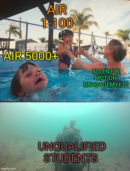 Mother Ignoring Kid Drowning In A Pool | AIR 1-100; AIR 5000+; ALLEN,PW, MOTION, UNACADEMY,ETC; UNQUALIFIED STUDENTS | image tagged in mother ignoring kid drowning in a pool | made w/ Imgflip meme maker