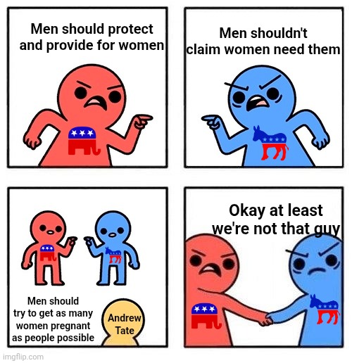 Andrew | Men shouldn't claim women need them; Men should protect and provide for women; Okay at least we're not that guy; Men should try to get as many women pregnant as people possible; Andrew Tate | image tagged in two people arguing then uniting | made w/ Imgflip meme maker