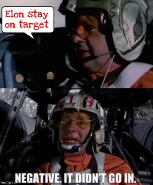 Elon didn't stay on target | image tagged in elon didn't stay on target,trump screwed tesler,star wars,death starlink,the farce is strong if trump,maga monopoly | made w/ Imgflip meme maker