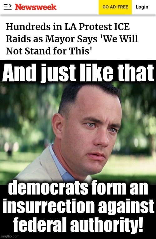 Worse than 9/11 and Pearl Harbor!!! | And just like that; democrats form an insurrection against federal authority! | image tagged in memes,and just like that,insurrection,ice,karen bass,democrats | made w/ Imgflip meme maker