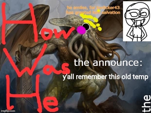 HWH toelicker announcement temp | y'all remember this old temp | image tagged in hwh toelicker announcement temp | made w/ Imgflip meme maker