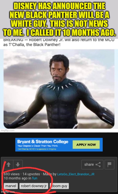 Another installment of I'm psychic. | DISNEY HAS ANNOUNCED THE NEW BLACK PANTHER WILL BE A WHITE GUY.  THIS IS NOT NEWS TO ME.  I CALLED IT 10 MONTHS AGO. | image tagged in black panther,white people,disney | made w/ Imgflip meme maker