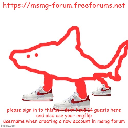create accounts | https://msmg-forum.freeforums.net; please sign in to this so i dont have 14 guests here
and also use your imgflip username when creating a new account in msmg forum | image tagged in tralalero tralala | made w/ Imgflip meme maker