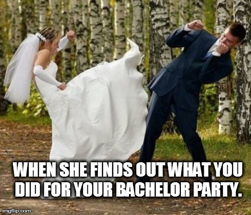 Angry Bride | WHEN SHE FINDS OUT WHAT YOU DID FOR YOUR BACHELOR PARTY. | image tagged in memes,angry bride | made w/ Imgflip meme maker