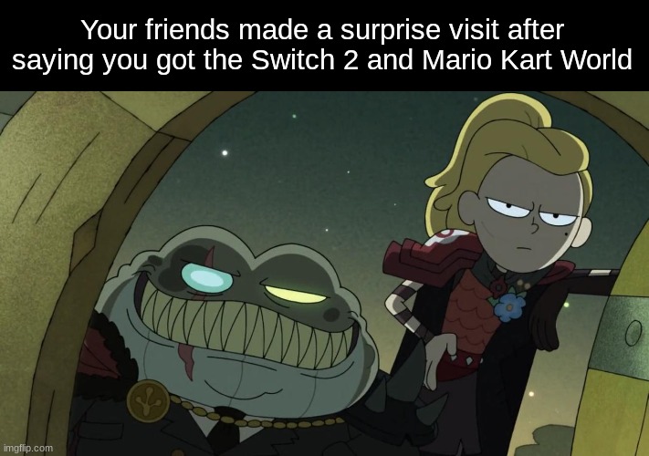 And now they're visiting every day | Your friends made a surprise visit after saying you got the Switch 2 and Mario Kart World | image tagged in memes,funny,nintendo,gaming,mario | made w/ Imgflip meme maker