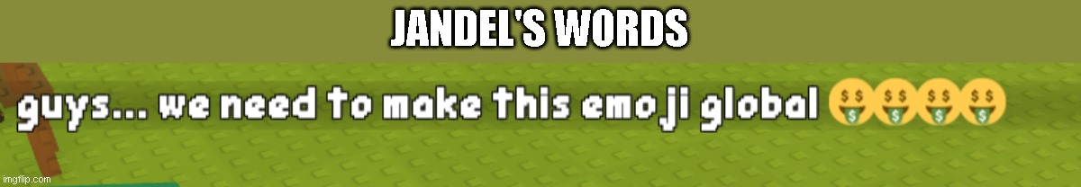 JANDEL'S WORDS | made w/ Imgflip meme maker