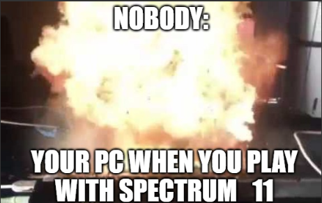 your pc when spectrum 11 Blank Meme Template