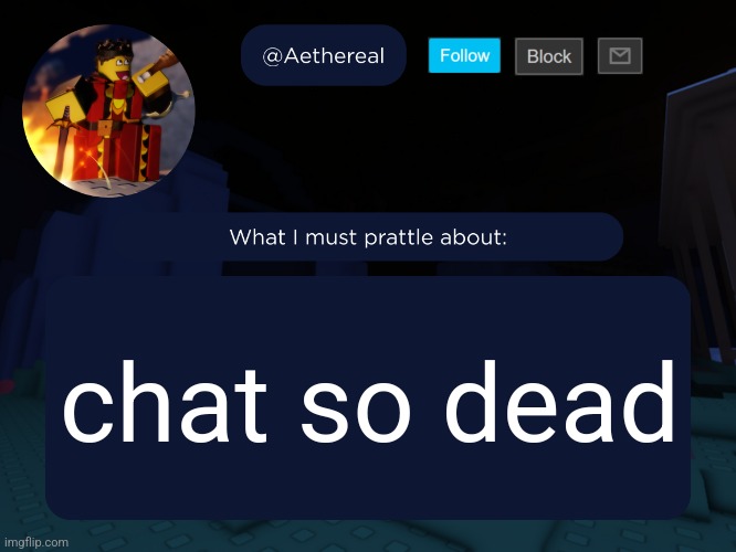 aethereal's forsaken template | chat so dead | image tagged in aethereal's forsaken template | made w/ Imgflip meme maker