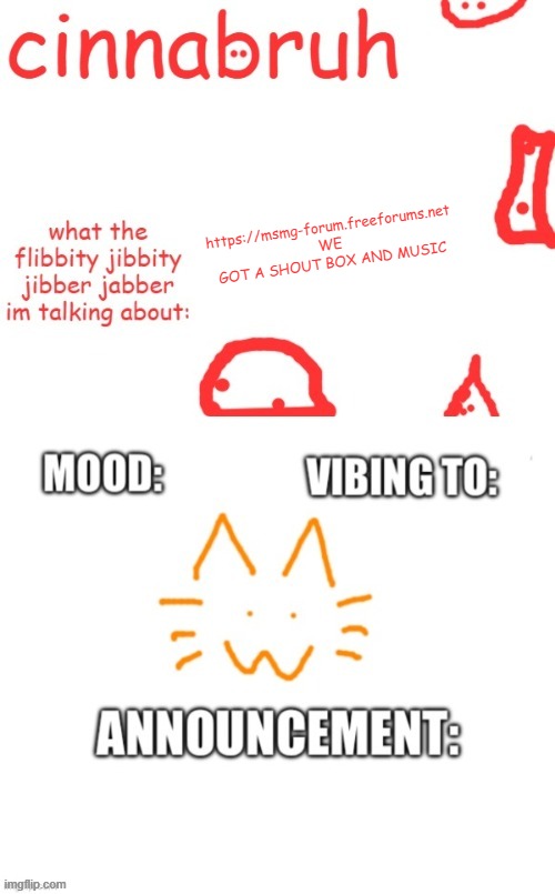 cinnabruh and honored one shared temp or something idk aaaaaaaaa | https://msmg-forum.freeforums.net
WE GOT A SHOUT BOX AND MUSIC | image tagged in cinnabruh and honored one shared temp or something idk aaaaaaaaa | made w/ Imgflip meme maker